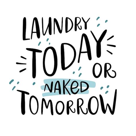 Premium Vector Vector Lettering Illustration Of Laundry Today Or Naked Tomorrow Concept For