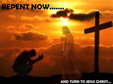 Repent Now And Turn To Jesus Christ Resurrection Day Jesus Jesus