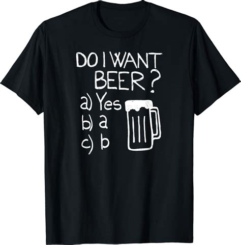 Beer T Funny Beer Shirt Do I Want Beer T Shirt Uk Clothing
