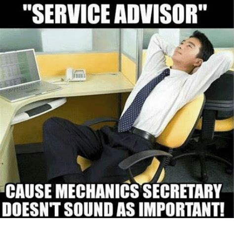 service advisor causemechanics secretary doesnt sound  important mechanic meme  meme