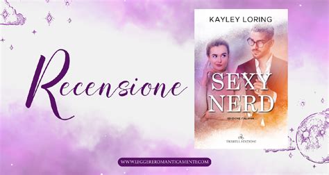 recensione sexy nerd di kayley loring leggere romanticamente e fantasy