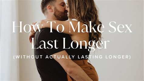 How To Make Sex Last Longer Without Actually Lasting Longer Youtube