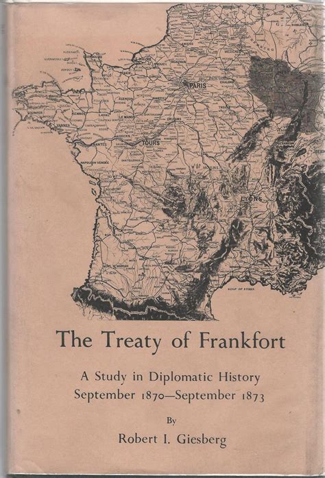 The Treaty Of Frankfort A Study In Diplomatic History September 1870