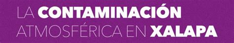 La Contaminación Atmosférica En Xalapa Dirección De Comunicación De