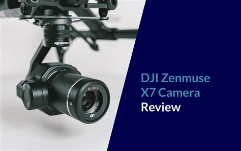 Dji Zenmuse X7 Camera Review Droneforbeginners