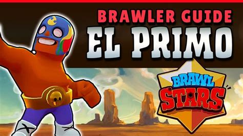 Identify top brawlers categorised by game mode to get trophies faster. El Primo Brawl Stars Full Guide | Stats | Tips | Wiki | Review