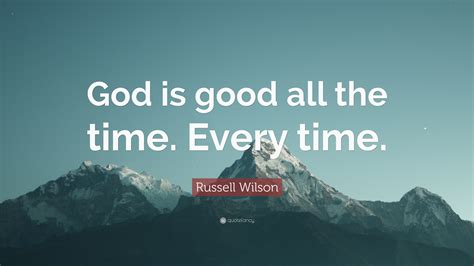 Russell Wilson Quote God Is Good All The Time Every Time