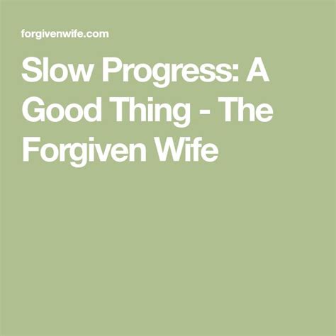 Slow Progress A Good Thing The Forgiven Wife Progress Forgiveness