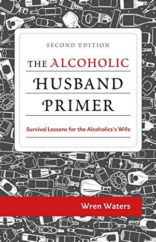 the alcoholic husband primer survival lessons for the alcoholic s wife ebook