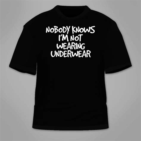 Nobody Knows Im Not Wearing Underwear T Shirt Funny Sex Etsy