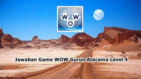 Kunci Jawaban Game Wow Gurun Atacama