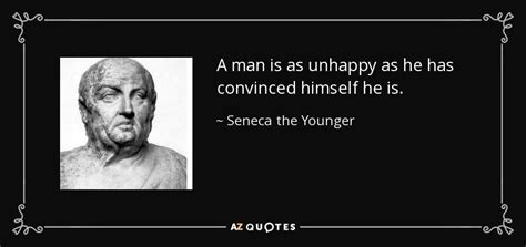 Seneca The Younger Quote A Man Is As Unhappy As He Has Convinced