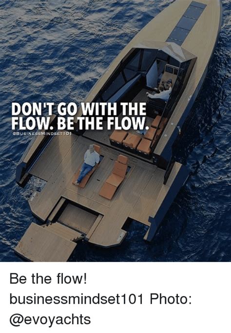 Dont Go With The Flow Bethe Flow Obusinessmindset 101 Be The Flow