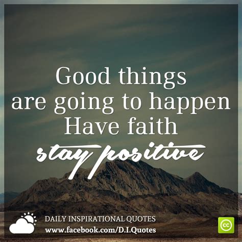 Good Things Are Going To Happen Have Faith Stay Positive