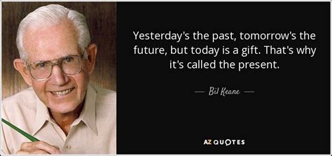 Bil Keane Quote Yesterdays The Past Tomorrows The Future But Today