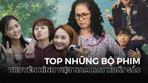 Top 15 Bộ Phim Truyền Hình Việt Nam Hay Xuất Sắc Dành Cho Khán Giả