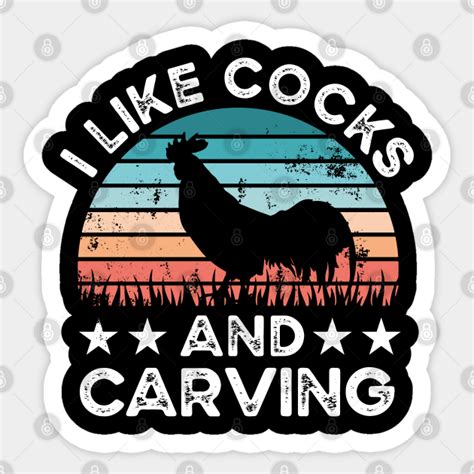 I Like Cocks And Carving Funny Chicken T Carving Sticker Teepublic