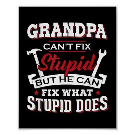 Grandpa Can T Fix Stupid But He Can Fix What Poster