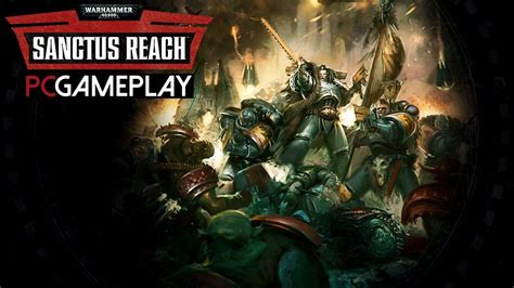 Warhammer 40000 Sanctus Reach Gameplay Pc Hd Youtube