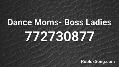Dance Moms Boss Ladies Roblox Id Roblox Music Codes