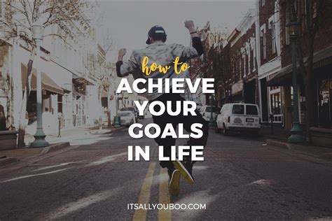 How To Achieve Your Goals In Life Its All You Boo