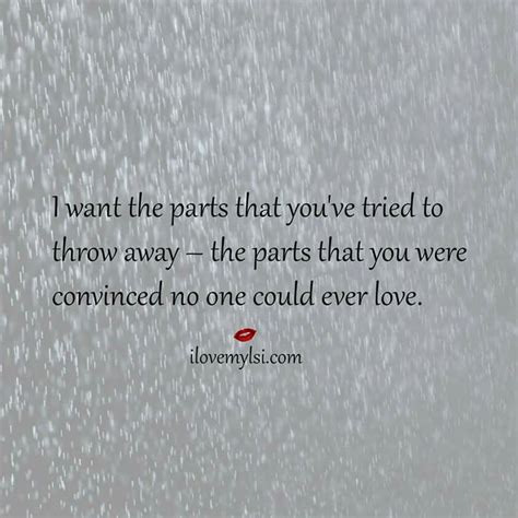 i want the parts that you ve tried to throw away the parts that you were convinced no one could