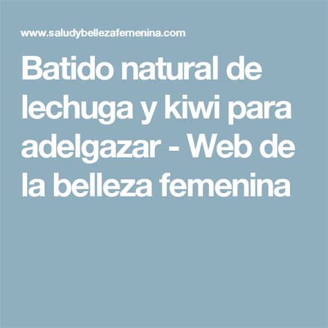 Batido Natural De Lechuga Y Kiwi Para Adelgazar Web De La Belleza