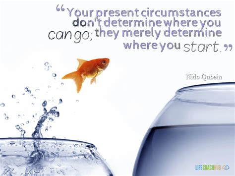 Life Coaching Tip Your Present Circumstances Dont Determine Where You