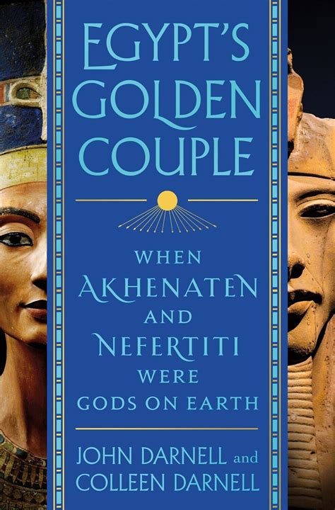 egypt s golden couple when akhenaten and nefertiti were gods on earth