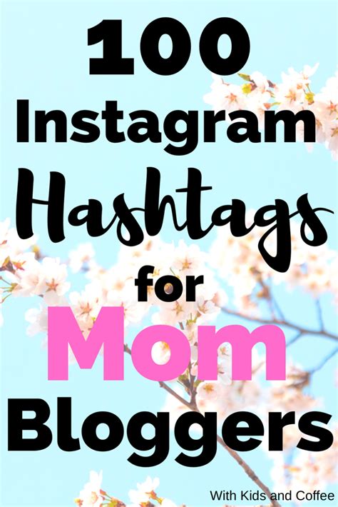 100 Instagram Hashtags For Mama Bloggers If Youre A Mom Blogger And