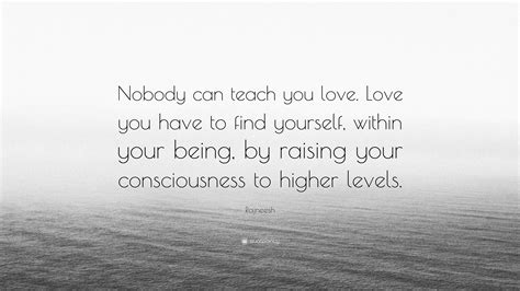 Rajneesh Quote “nobody Can Teach You Love Love You Have To Find