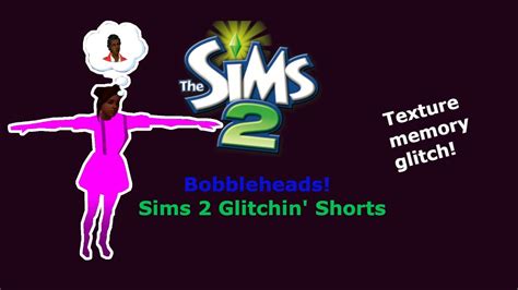 Sims 2 Bobbleheads Sims 2 Texture Memory Glitch Youtube