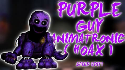 Fnaf Speed Edit Purple Guy Animatronic Hoax Youtube