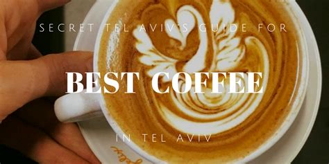 Best Coffee In Tel Aviv Secret Tel Aviv