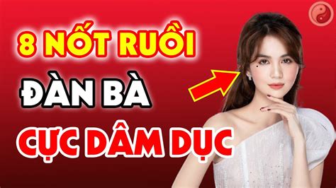 8 Nốt Ruồi Cực DÂm Trên Khuôn Mặt Phụ Nữ ThÍch CỦa LẠ Dễ Ngoại Tình Có