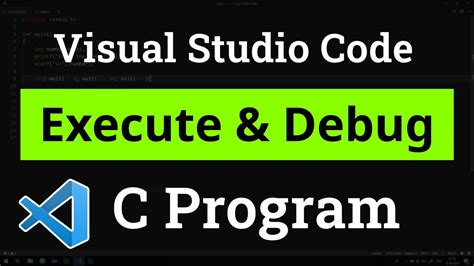 How To Set Up Visual Studio Code For Executing And Debugging C Programs