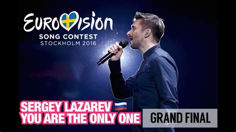 sergey lazarev — you are the only one russia eurovision 2016 final youtube