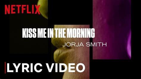 The Eddy X Jorja Smith Kiss Me In The Morning Lyrics Netflix