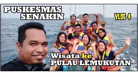 Puskesmas Senakin Wisata Ke Pulau Lemukutan Seruuu Vlog 4 Youtube