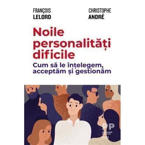 Noile Personalitati Dificile Francois Lelord Christophe Andre Libraria Clb
