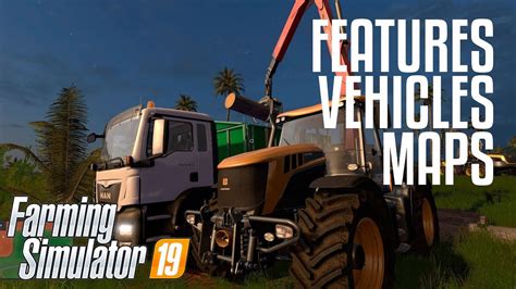 Farming Simulator 19 New Features Vehicles Maps And Graphics Youtube