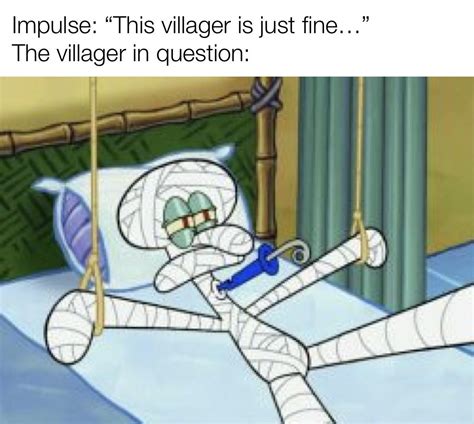 Squidward In The Hospital Impulse Saying The Villager Is Just Fine