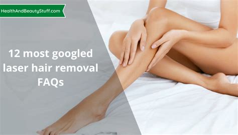 Most Googled Laser Hair Removal Faqs