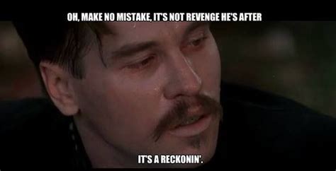 Comment is free, but facts are sacred Oh, make no mistake, it's not revenge he's after, it's a reckoning. ~ Doc Holliday | Tombstone ...