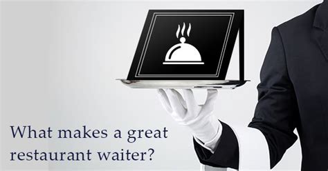 What Makes A Great Restaurant Waiter Most Of The Times Waiters Are
