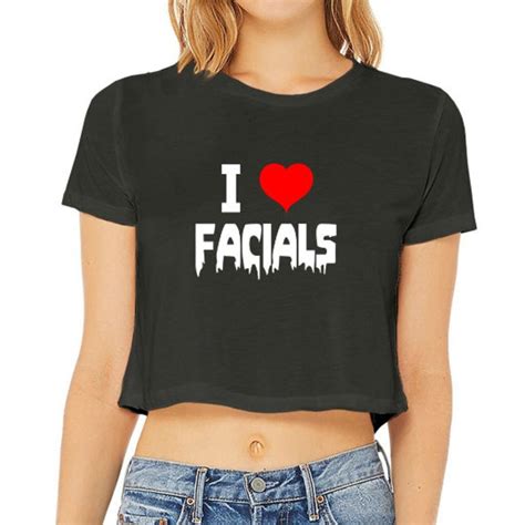 I Love Facials Crop Top Shirt Slutty Womens Clothing Funny Etsy