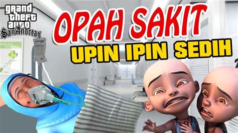 These exciting games to play, telling about upin trying to take a lot of fried chicken to eat together with his brother, ipin. Opah sakit di rawat , Upin ipin sedih GTA Lucu - YouTube