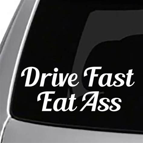 Drive Fast Eat Ass Decal