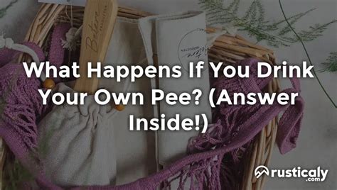 what happens if you drink your own pee detailed guide