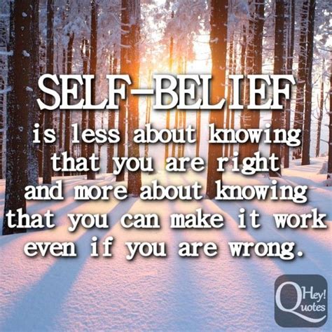 Self Belief Is Less About Knowing That You Are Right And More About